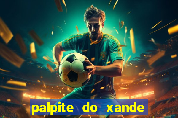 palpite do xande para hoje